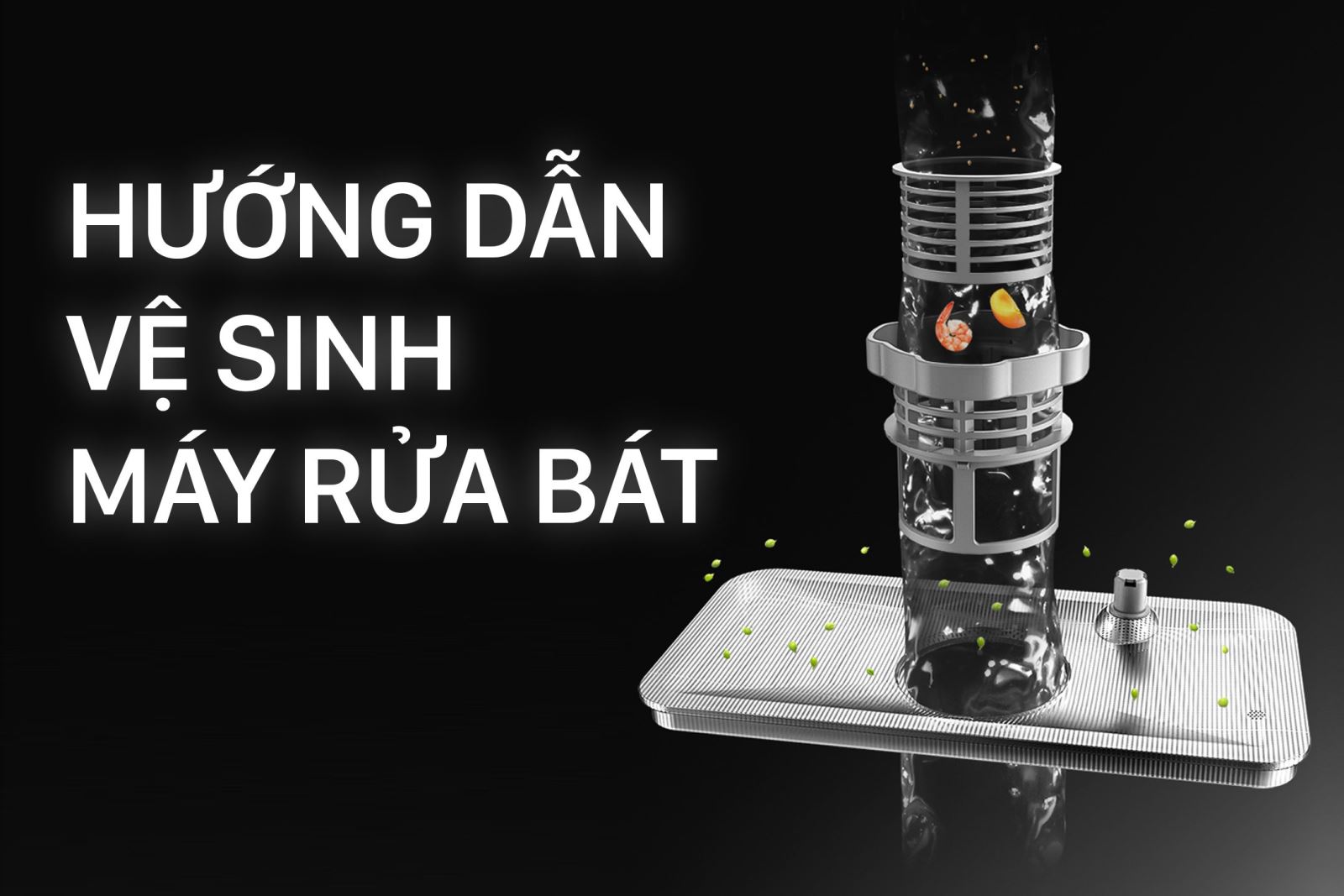 HƯỚNG DẪN VỆ SINH MÁY RỬA BÁT FUJISHAN ĐÚNG CÁCH